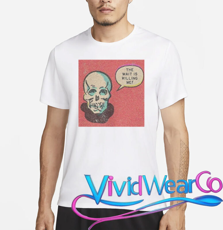 Skull The Wait Is Killing Me T-Shirt