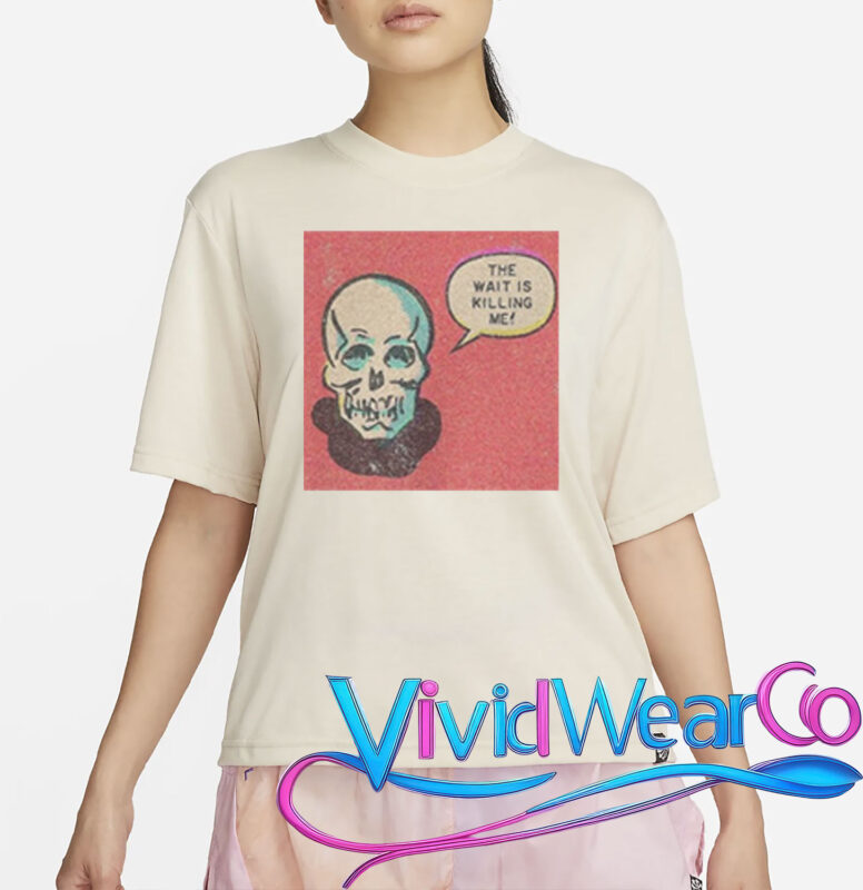 Skull The Wait Is Killing Me T-Shirt