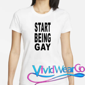 Start Being Gay Shirt