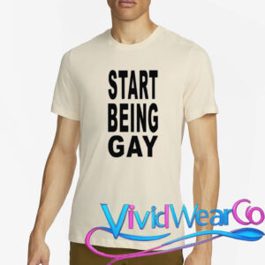 Start Being Gay Shirt