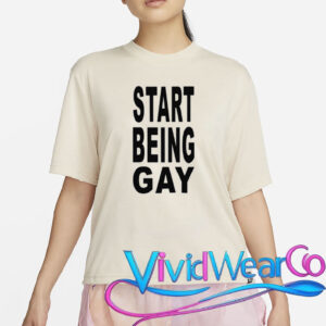 Start Being Gay Shirt