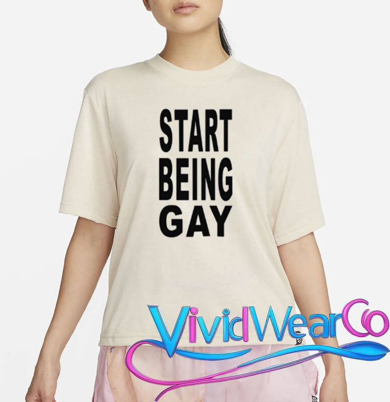 Start Being Gay Shirt