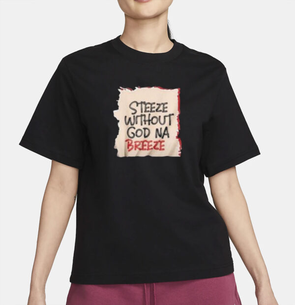 Steeze Without God Na Breeze Shirt