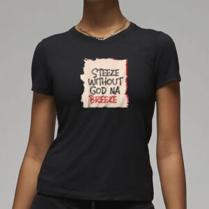 Steeze Without God Na Breeze Shirt