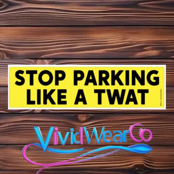 Stop Parking Like a TWAT Bumper Sticker