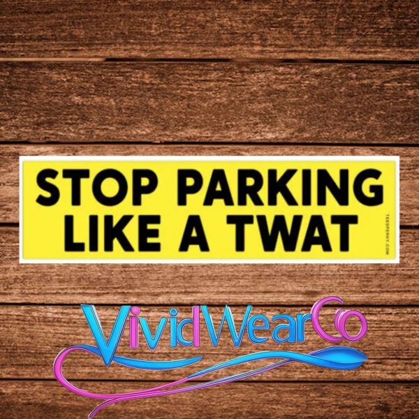Stop Parking Like a TWAT Bumper Sticker