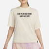 Stop Playing Frank When We Lose Shirt