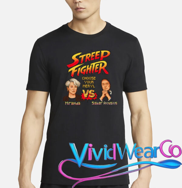Streep Fighter Choose Your Meryl Miranda Vs Sister Aloysius Shirt