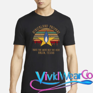 Strickland Propane Taste The Meat Not The Heat Arlen Texas T-Shirt