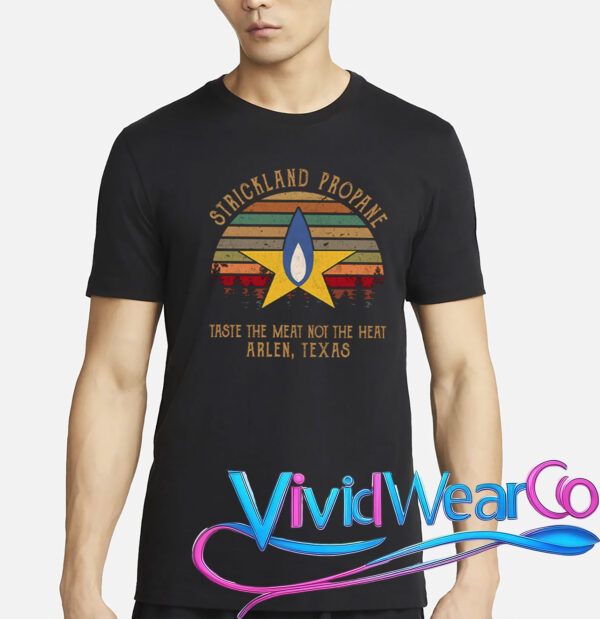Strickland Propane Taste The Meat Not The Heat Arlen Texas T-Shirt
