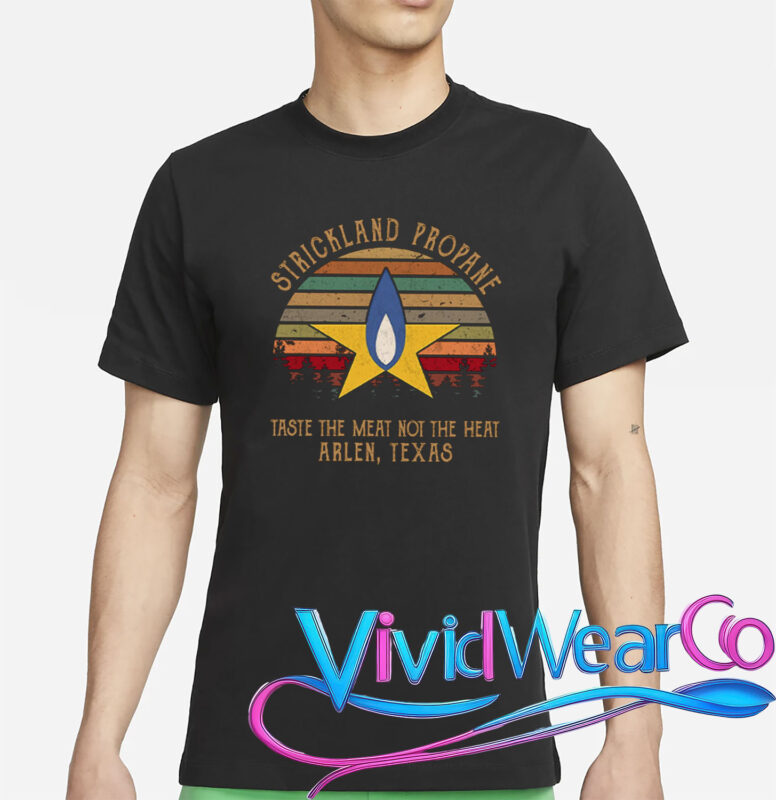 Strickland Propane Taste The Meat Not The Heat Arlen Texas T-Shirt