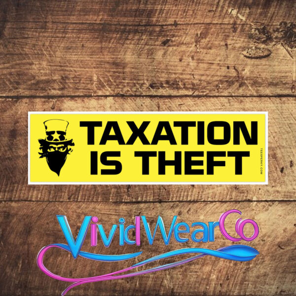 Taxation is Theft Bumper Sticker