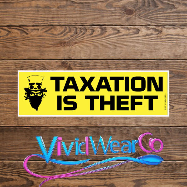 Taxation is Theft Bumper Sticker