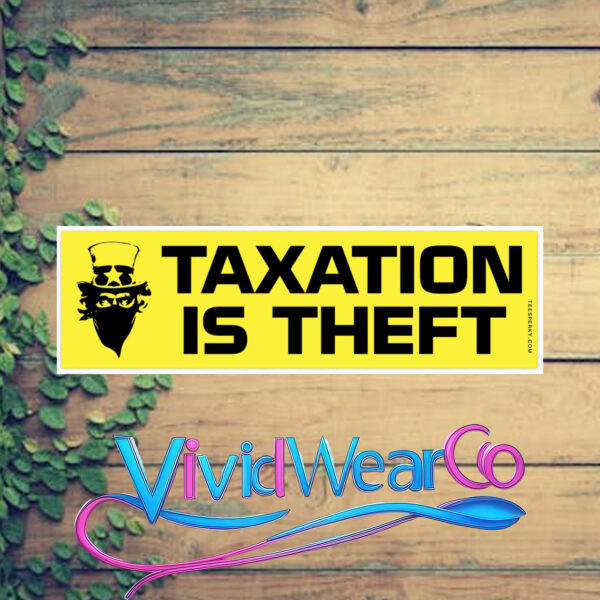 Taxation is Theft Bumper Sticker