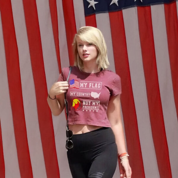 Taylor swift My Flag My Country Not My President Shirt