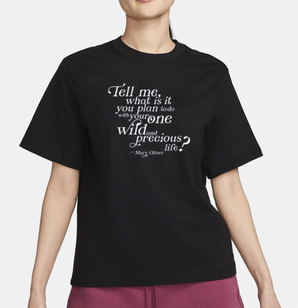 Tell Me What Is It You Plan To Do With Your One Wild And Wild Precious Shirt