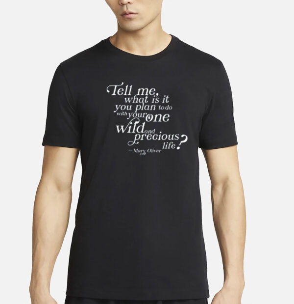 Tell Me What Is It You Plan To Do With Your One Wild And Wild Precious Shirt
