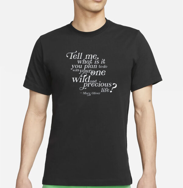 Tell Me What Is It You Plan To Do With Your One Wild And Wild Precious Shirt