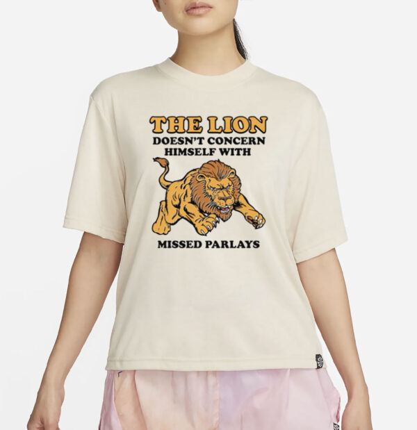 The Lion Doesn't Concern Himself With Missed Parlays T-Shirt