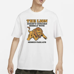 The Lion Doesn't Concern Himself With Missed Parlays T-Shirt