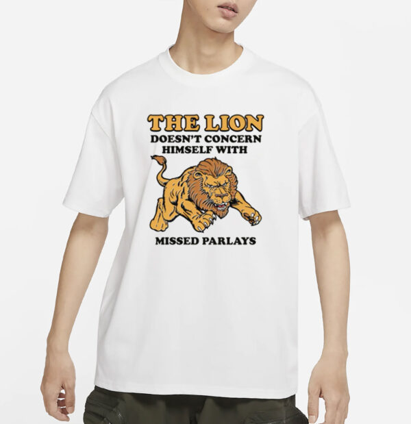 The Lion Doesn't Concern Himself With Missed Parlays T-Shirt