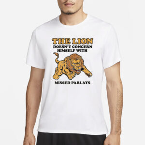 The Lion Doesn't Concern Himself With Missed Parlays T-Shirt