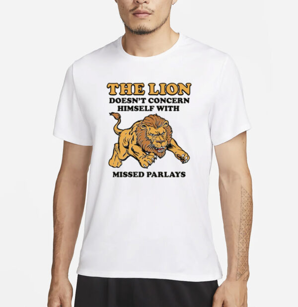 The Lion Doesn't Concern Himself With Missed Parlays T-Shirt