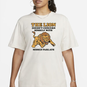 The Lion Doesn't Concern Himself With Missed Parlays T-Shirt