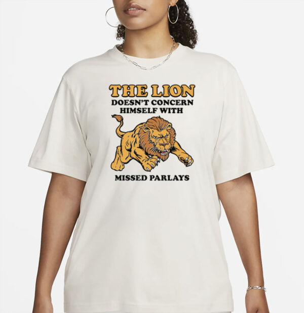 The Lion Doesn't Concern Himself With Missed Parlays T-Shirt