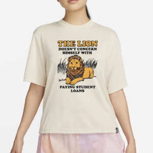 The Lion Doesn't Concern Himself With Paying Student Loans T-Shirt