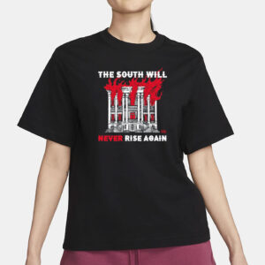 The South Will Never Rise Again Shirt