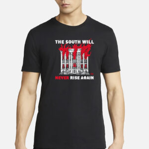 The South Will Never Rise Again Shirt