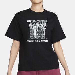 The South Will Never Rise Again T-Shirt