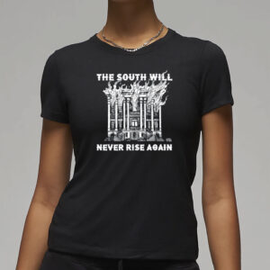The South Will Never Rise Again T-Shirt