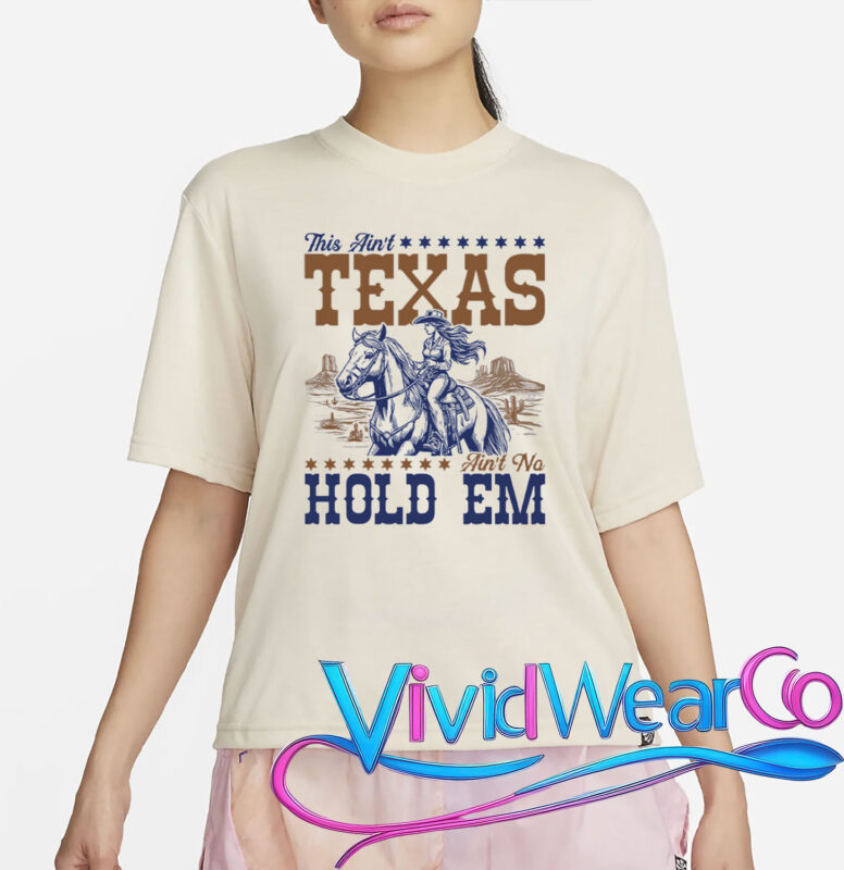 This Ain’t Texas Ain’t No Hold Em T-Shirt