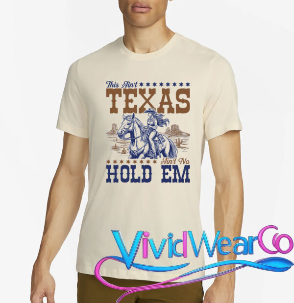 This Ain’t Texas Ain’t No Hold Em T-Shirt