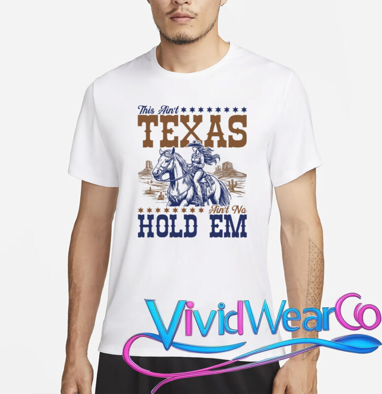 This Ain’t Texas Ain’t No Hold Em T-Shirt