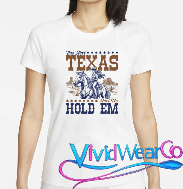 This Ain’t Texas Ain’t No Hold Em T-Shirt