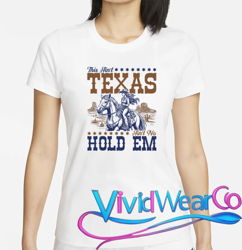 This Ain’t Texas Ain’t No Hold Em T-Shirt