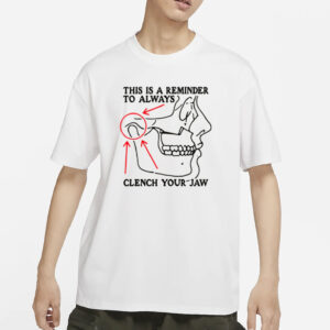 This Is A Reminder To Always Clench Your Jaw T-Shirt