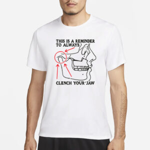 This Is A Reminder To Always Clench Your Jaw T-Shirt