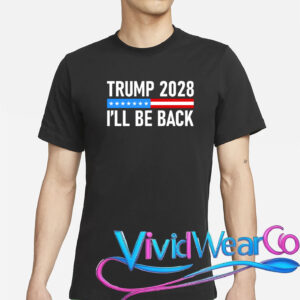 Trump 2028 I’ll Be Back T-Shirt