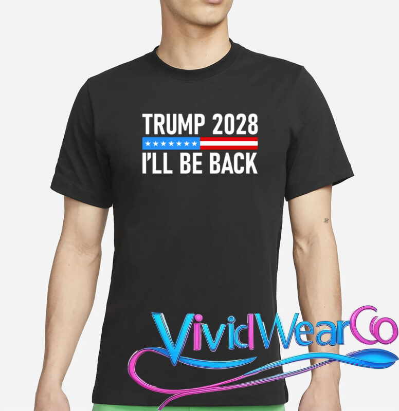 Trump 2028 I’ll Be Back T-Shirt