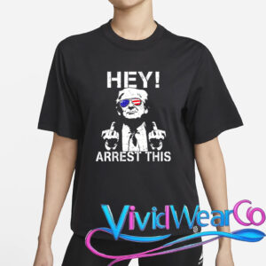 Trump Hey Arrest This T-Shirt