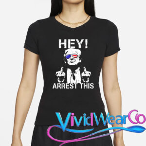 Trump Hey Arrest This T-Shirt