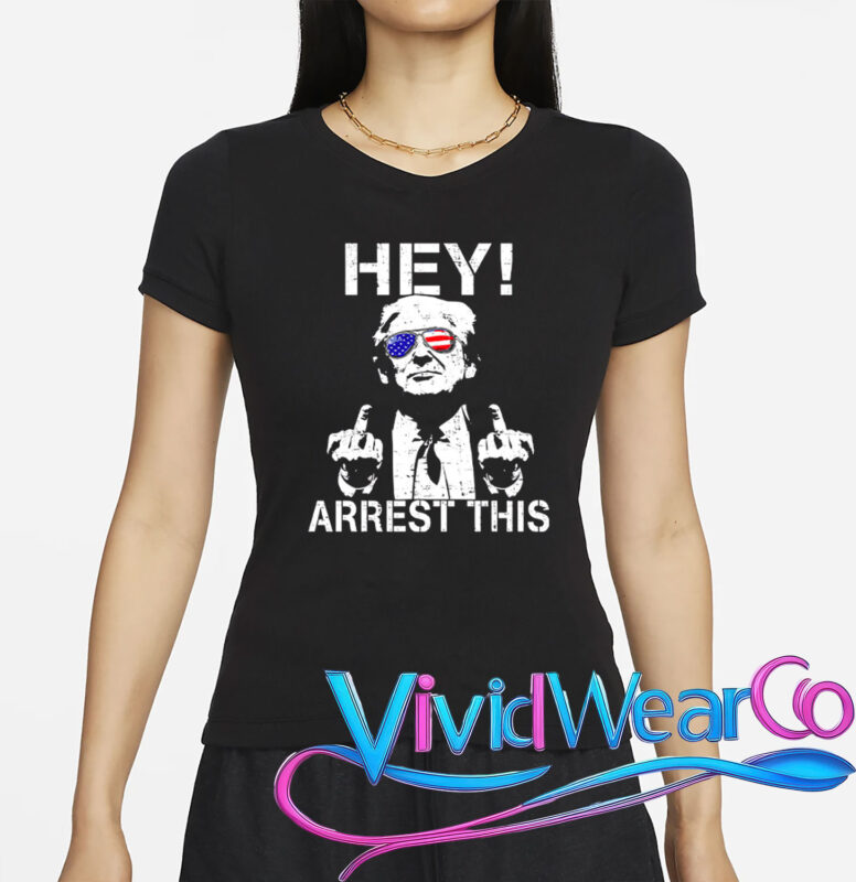 Trump Hey Arrest This T-Shirt