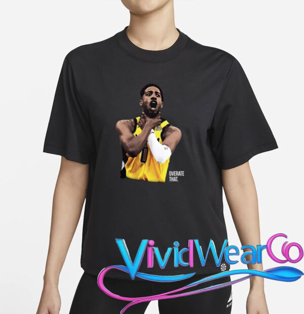 Tyrese Haliburton Overrate That Shirt