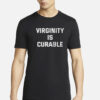 Virginity Is Curable Funny T-Shirt