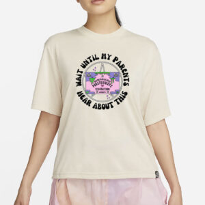 Wait Until My Parents Hear About This Shirt