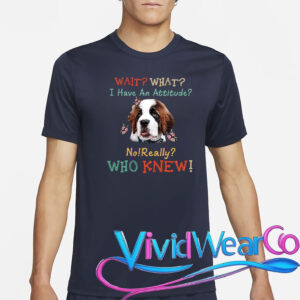 Wait What I Have An Attitude No Really Who Knew T-Shirt